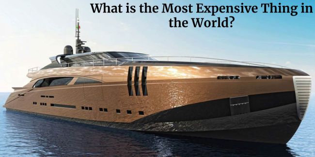 What is the Most Expensive Thing in the World